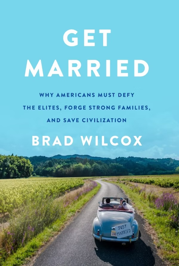 Get Married: Why Americans Must Defy the Elites, Forge Strong Families, and Save Civilization